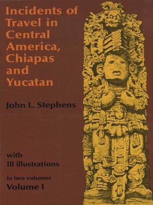 cover image of Incidents of Travel in Central America, Chiapas, and Yucatan, Volume I